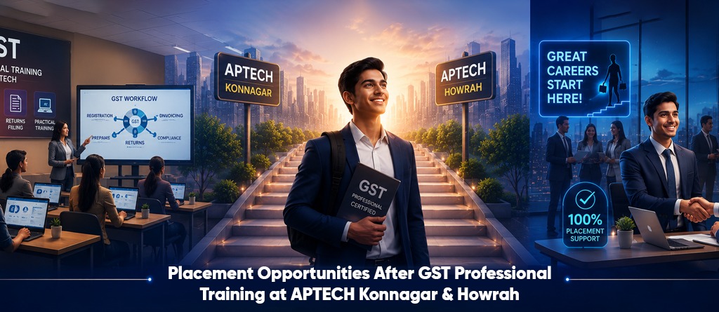 Placement Opportunities After GST Professional Training at APTECH Konnagar & Howrah